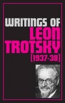 Writings of Leon Trotsky 1937-38 - Leon Trotsky, George Breitman, Naomi Allen