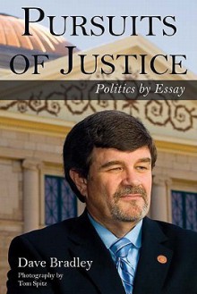 Pursuits of Justice: Politics by Essay - Dave Bradley