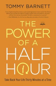 The Power of a Half Hour: Take Back Your Life Thirty Minutes at a Time - Tommy Barnett, Joyce Meyer