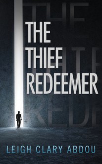 The Thief Redeemer - Leigh Clary Abdou