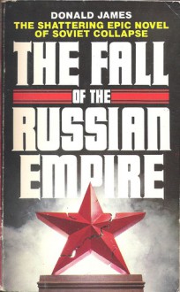 The Fall of the Russian Empire - Donald James, David James