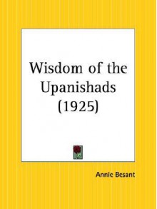 Wisdom of the Upanishads - Annie Wood Besant