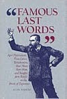 Famous Last Words - Alan Bisbort, Lorraine Jacyno Dieterle