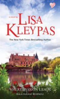 Where Passion Leads (Kala Hasrat Berpadu ) - Lisa Kleypas