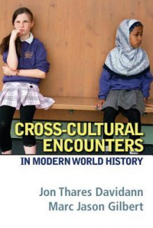 Cross-Cultural Encounters in Modern World History - Jon Thares Davidann, Mark Jason T. Gilbert, Marc Jason Gilbert