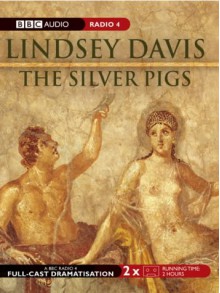 The Silver Pigs (BBC Audio Collection: Crime) - Lindsey Davis