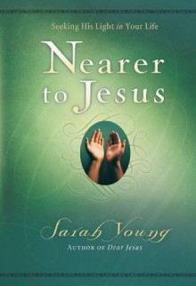 Nearer to Jesus (Dear Jesus/Jesus Calling) - Sarah Young