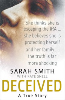 Deceived: A True Story - Sarah Smith, Sarah Smith