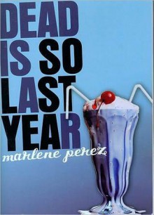 Dead Is So Last Year - Marlene Perez