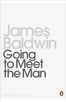 Going To Meet The Man: The Rockpile; The Outing; The Man Child; Previous Condition; Sonny's Blues (Penguin Twentieth Century Classics) - James Baldwin