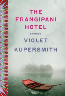 The Frangipani Hotel: Fiction - Violet Kupersmith