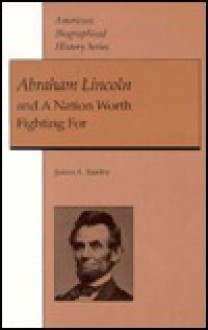 Abraham Lincoln and a Nation Worth Fighting for - James A. Rawley