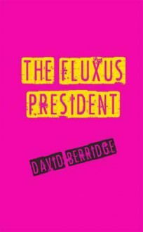 The Fluxus President - David Berridge