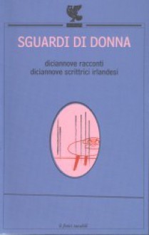 Sguardi di donna - Cecelia Ahern, Giovanni Garbellini, Corrado Piazzetta, Fabrizio Cocco