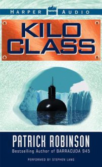 Kilo Class (Audio) - Patrick Robinson, Stephen Lang