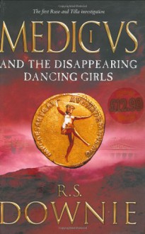 Medicus and the Disappearing Dancing Girls - R.S. Downie