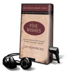 Five Wishes [With Earbuds] - Gay Hendricks