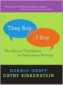 "They Say / I Say": The Moves that Matter in Persuasive Writing - Cathy Birkenstein