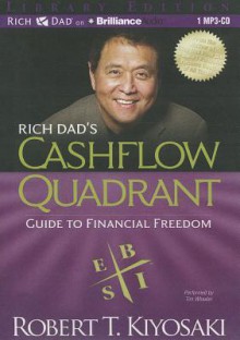 Rich Dad's Cashflow Quadrant: Guide to Financial Freedom - Robert T. Kiyosaki, Tim Wheeler