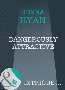 Dangerously Attractive (Mills & Boon Intrigue) - Jenna Ryan