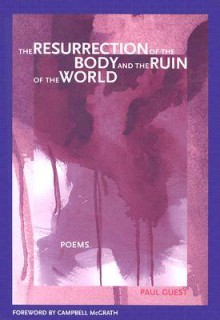 The Resurrection of the Body and the Ruin of the World - Paul Guest