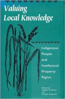 Valuing Local Knowledge: Indigenous People And Intellectual Property Rights - Stephen B. Brush, Doreen Stabinsky, Gordon Cragg, Edgar Asebey