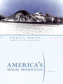 America's Magic Mountain - Curtis White