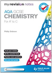 My Revision Notes: AQA GCSE Chemistry (for A* to C) - Philip Dobson