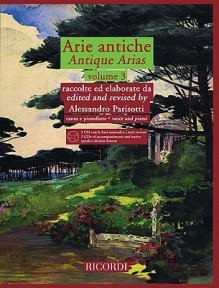 Arie Antiche - Volume 3: With 2 CDs of Accompaniments and Native Speaker Diction Lessons - Alessandro Parsotti, Hal Leonard Publishing Corporation