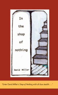 In the Shop of Nothing: New and Selected Poems - David Miller