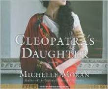 Cleopatra's Daughter: A Novel - Michelle Moran, Wanda McCaddon, Michelle Moran