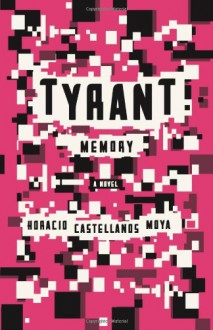 Tyrant Memory - Horacio Castellanos Moya, Katherine Silver