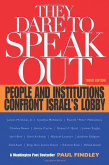 They Dare to Speak Out: People and Institutions Confront Israel's Lobby - Paul Findley