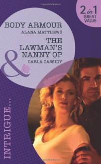 Body Armour / The Lawman's Nanny Op - Alana Matthews, Carla Cassidy