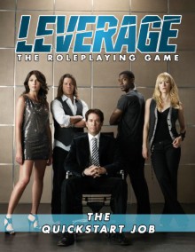 Leverage: The QuickStart Job - Rob Donoghue, Clark Valentine, Cam Banks, Fred Hicks