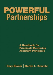 Powerful Partnerships: A Handbook for Principals Mentoring Assistant Principals - Gary Bloom