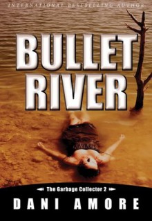 Bullet River (The Garbage Collector 2) - Dani Amore