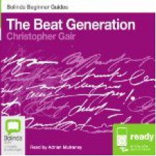 Bolinda Beginner Guides: The Beat Generation - Christopher Gair, Adrian Mulraney