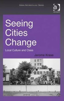 Seeing Cities Change: Local Culture and Class - Jerome Krase