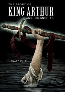 The Story of King Arthur and His Knights - Howard Pyle, Scott McKowen, Arthur Pober