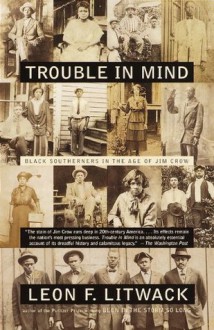 Trouble in Mind: Black Southerners in the Age of Jim Crow (Vintage) - Leon F. Litwack