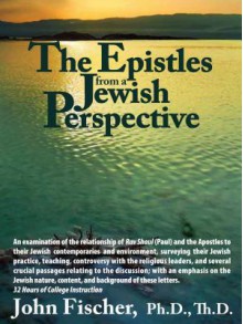 The Epistles from a Jewish Perspective - John Fischer