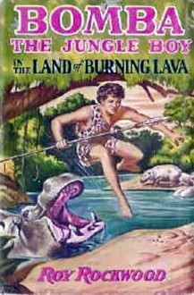 Bomba the Jungle Boy in the Land of Burning Lava or, Outwitting Superstitious Natives - Roy Rockwood