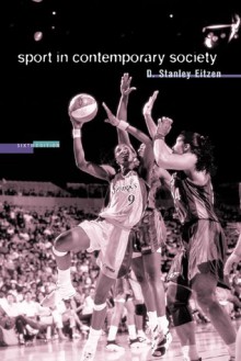 Sport in Contemporary Society: An Anthology - D. Stanley Eitzen