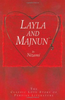 Layla and Majnun: The Classic Love Story of Persian Literature - Nizami Ganjavi, Colin Turner