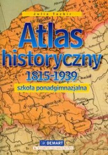 Atlas historyczny. Szkoła ponadgimnazjalna. 1815-1939 - Julia Tazbir