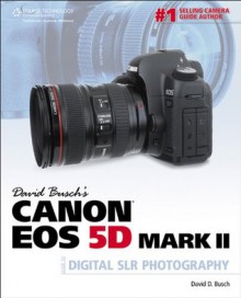 David Busch's Canon EOS 5D Mark II Guide to Digital SLR Photography (David Busch's Digital Photography Guides) - BUSCH