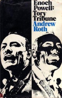 Enoch Powell: Tory Tribune - Andrew Roth