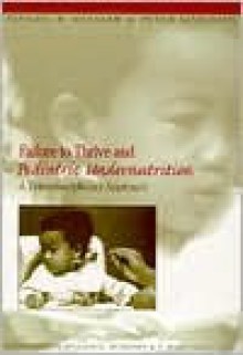 Failure to Thrive & Pediatric Undernutrition: A Transdisciplinary Approach - Daniel B. Kessler, Peter Dawson