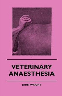 Veterinary Anaesthesia - John Wright